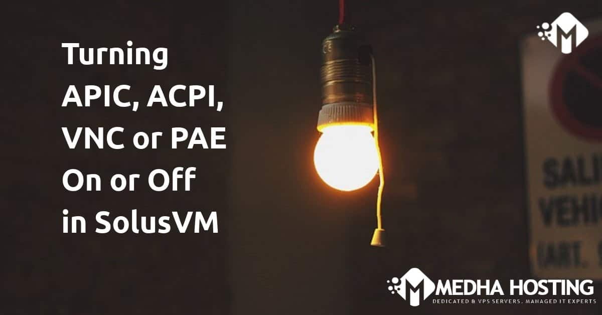 APIC, ACPI, VNC or PAE On or Off in SolusVM