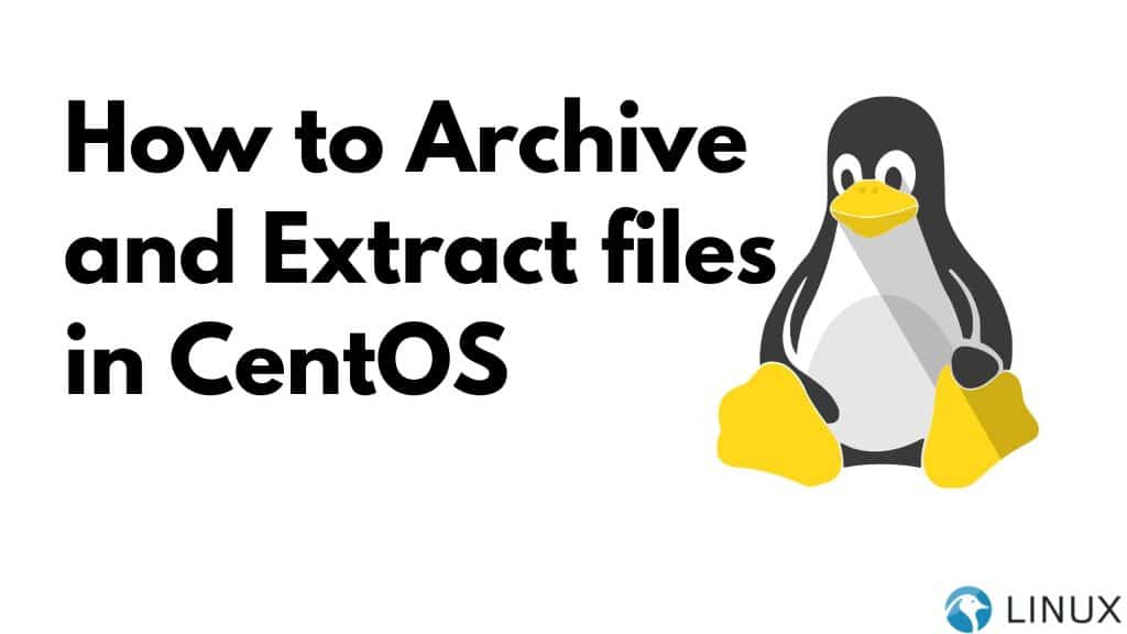 How to archive and extract files in CentOS